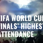 List of The FIFA World Cup Finals With Highest Attendance
