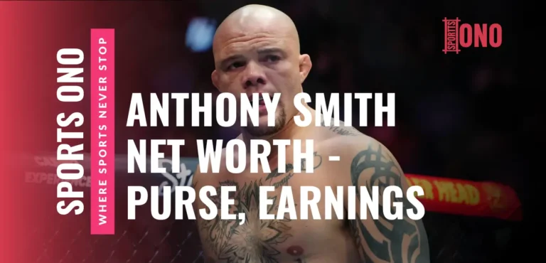 Anthony Smith Net Worth - Career Earnings and Purse Payouts