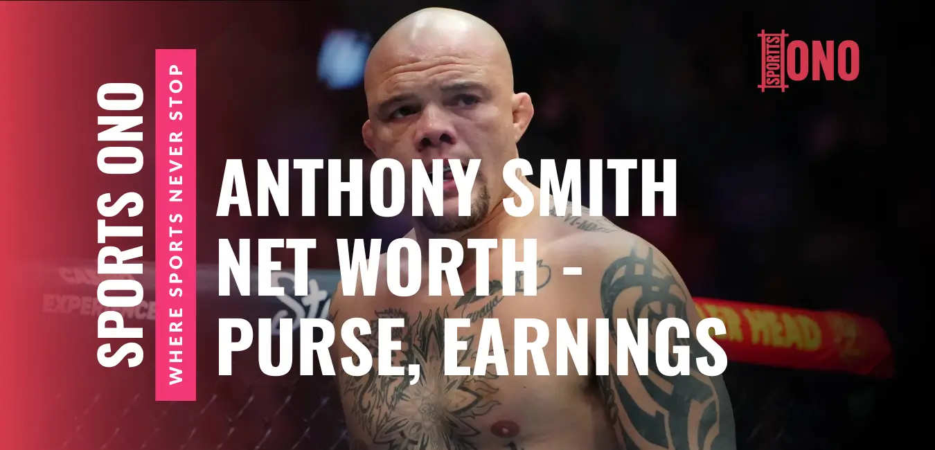 Anthony Smith Net Worth - Career Earnings and Purse Payouts