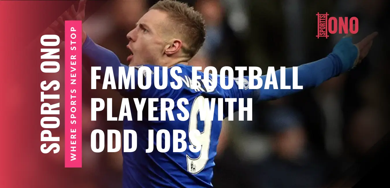 Top 10 Famous Football Players With Odd Jobs - Active or Retired
