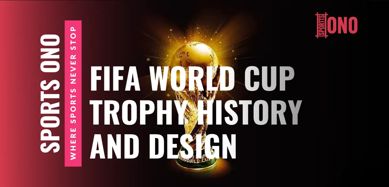 FIFA World Cup Trophy History, Design Material and Actual Worth