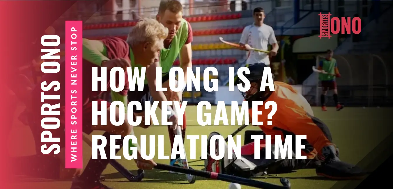 How Long Is a Hockey Game? What is the Regulation Time?