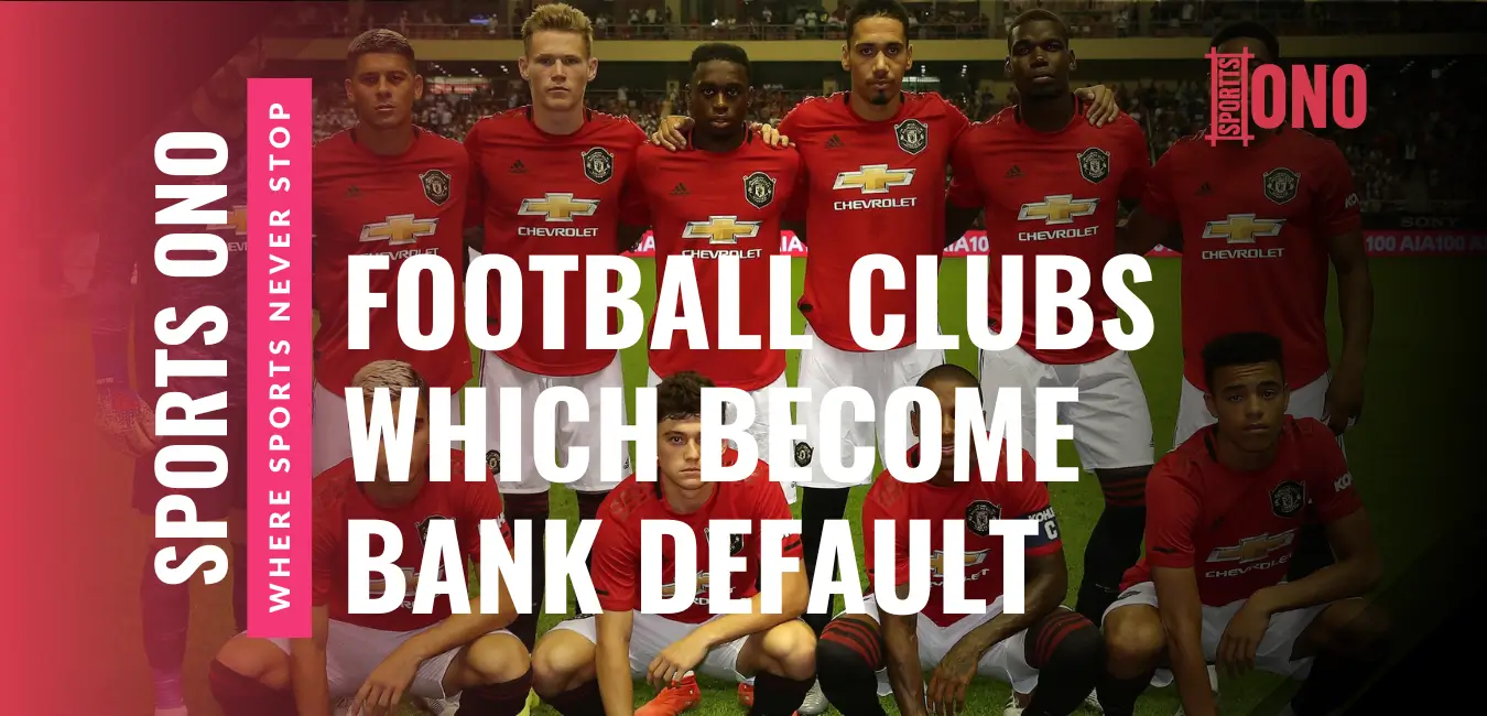 Top 10 Most Popular Football Clubs Which Become Bank Default