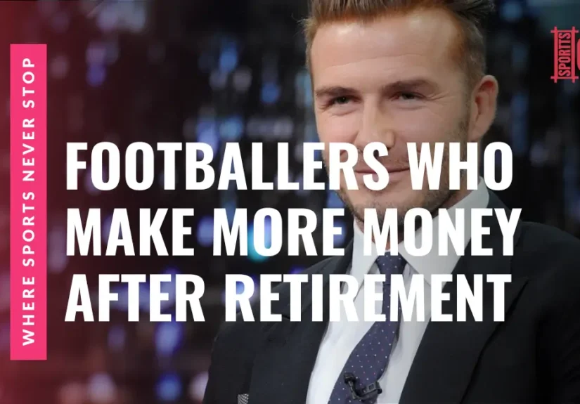 10 Popular Footballers Who Make More Money After Retirement