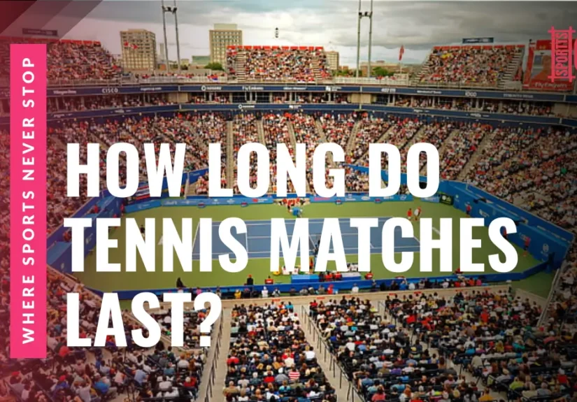 How Long Do Tennis Matches Last? Complete Time Rundown